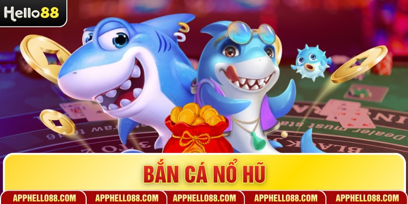 Bắn Cá Nổ Hũ - Đỉnh Cao Giải Trí Săn Thưởng Trực Tuyến