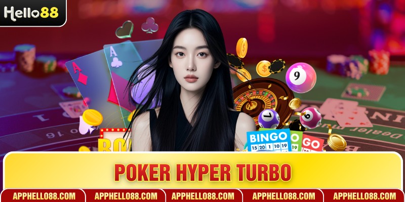 Poker Hyper Turbo - Đỉnh Cao Tốc Độ Trong Bài Poker