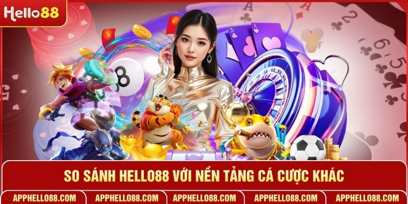 So sánh HELLO88 với nền tảng cá cược khác